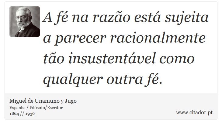 A fé na razão está sujeita a parecer racionalmente tão insustentável como qualquer outra fé. - Miguel de Unamuno y Jugo - Frases