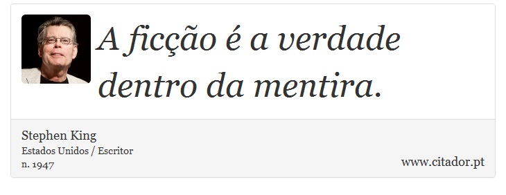 A ficção é a verdade dentro da mentira. - Stephen King - Frases