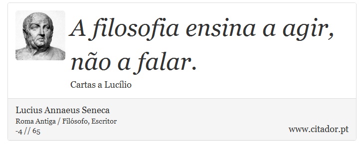 A filosofia ensina a agir, não a falar. - Lucius Annaeus Seneca - Frases