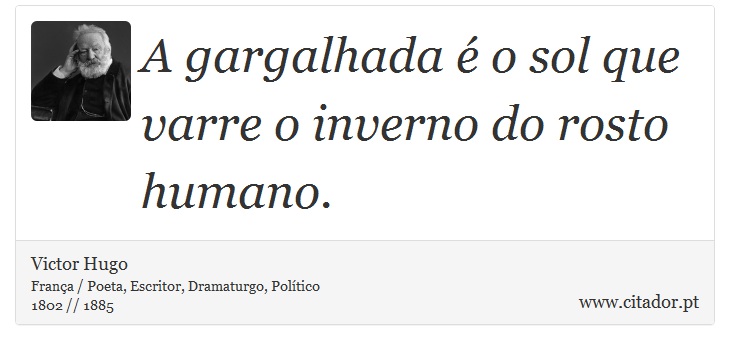 A gargalhada é o sol que varre o inverno do rosto humano. - Victor Hugo - Frases