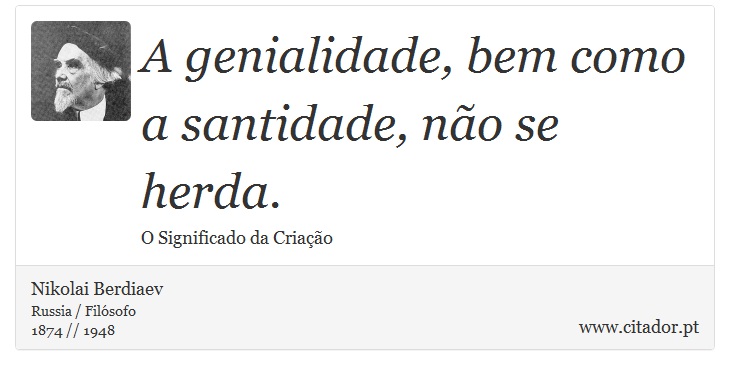 A genialidade, bem como a santidade, não se herda. - Nikolai Berdiaev - Frases