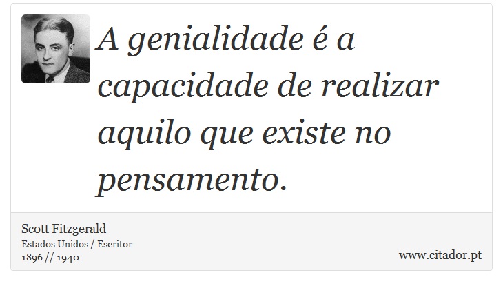 A genialidade é a capacidade de realizar aquilo que existe no pensamento. - Scott Fitzgerald - Frases