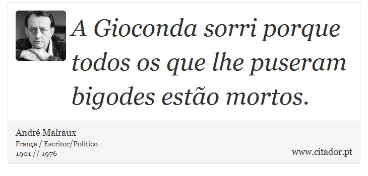 A Gioconda sorri porque todos os que lhe puseram bigodes estão mortos. - André Malraux - Frases