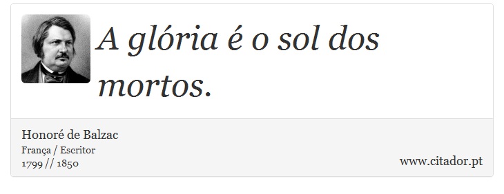 A glória é o sol dos mortos. - Honoré de Balzac - Frases