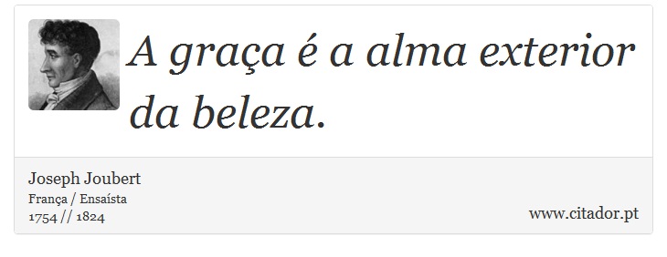 A graça é a alma exterior da beleza. - Joseph Joubert - Frases