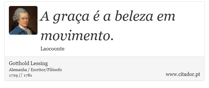 A graça é a beleza em movimento. - Gotthold Lessing - Frases