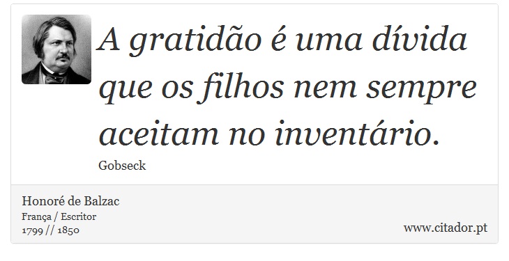 A gratidão é uma dívida que os filhos nem sempre aceitam no inventário. - Honoré de Balzac - Frases