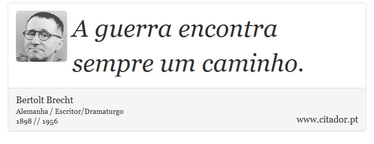 A guerra encontra sempre um caminho. - Bertolt Brecht - Frases