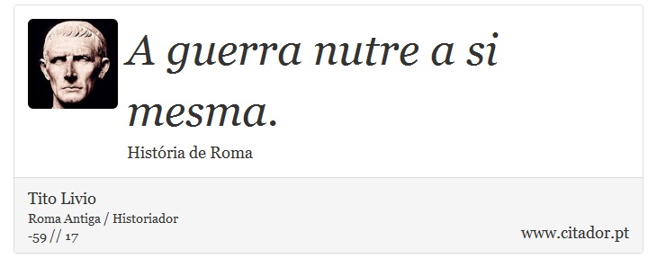 A guerra nutre a si mesma. - Tito Livio - Frases