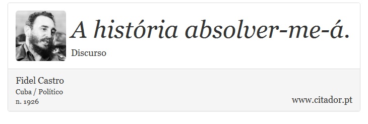 A história absolver-me-á. - Fidel Castro - Frases