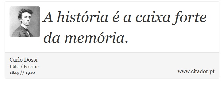 A história é a caixa forte da memória. - Carlo Dossi - Frases