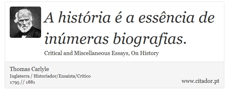 A história é a essência de inúmeras biografias. - Thomas Carlyle - Frases