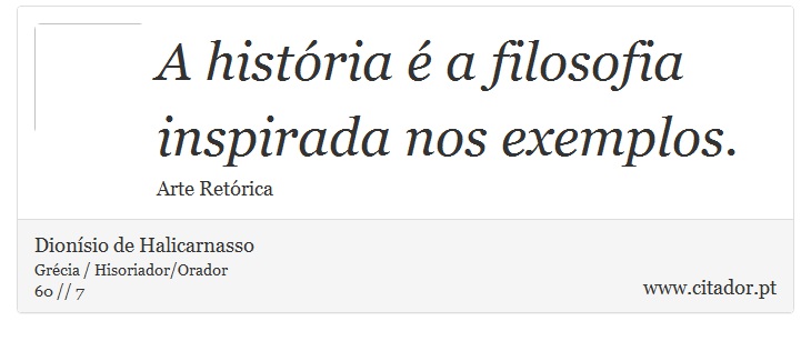 A história é a filosofia inspirada nos exemplos. - Dionísio de Halicarnasso - Frases