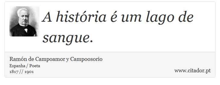 A história é um lago de sangue. - Ramón de Campoamor y Campoosorio - Frases