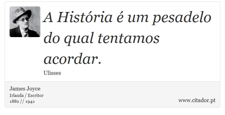 A História é um pesadelo do qual tentamos acordar. - James Joyce - Frases