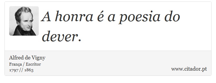 A honra é a poesia do dever. - Alfred de Vigny - Frases