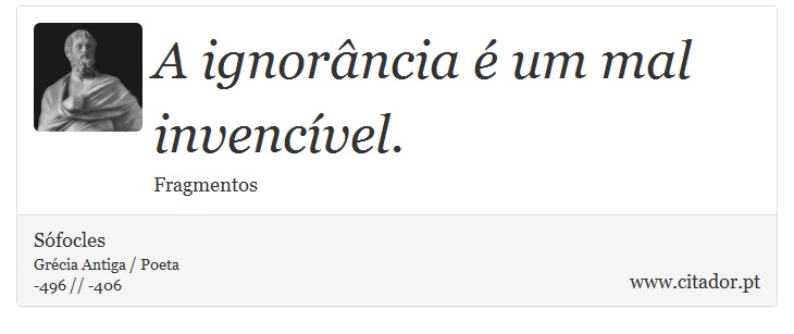 A ignorância é um mal invencível. - Sófocles - Frases
