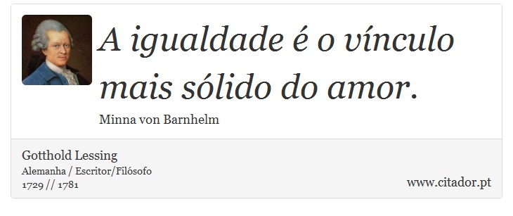 A igualdade é o vínculo mais sólido do amor. - Gotthold Lessing - Frases