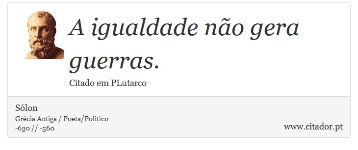 A igualdade não gera guerras. - Sólon - Frases