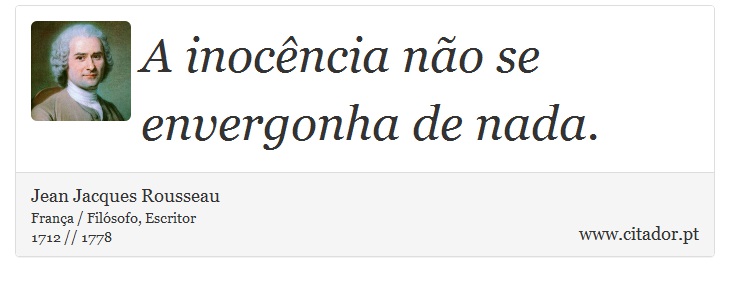 A inocência não se envergonha de nada. - Jean Jacques Rousseau - Frases