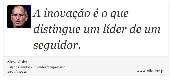 A inovação é o que distingue um líder de um seguidor. - Steve Jobs - Frases
