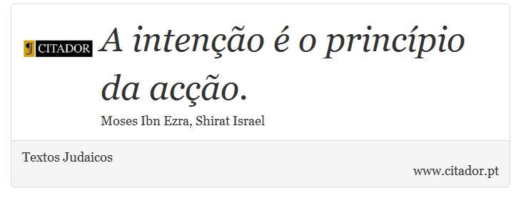 A intenção é o princípio da acção. - Textos Judaicos - Frases