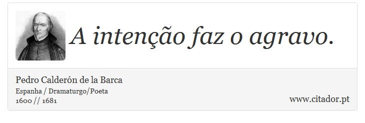 A intenção faz o agravo. - Pedro Calderón de la Barca - Frases