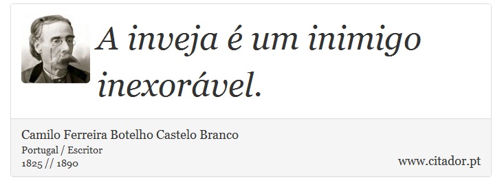 A inveja é um inimigo inexorável. - Camilo Ferreira Botelho Castelo Branco - Frases