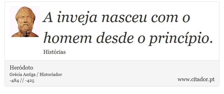 A inveja nasceu com o homem desde o princípio. - Heródoto - Frases