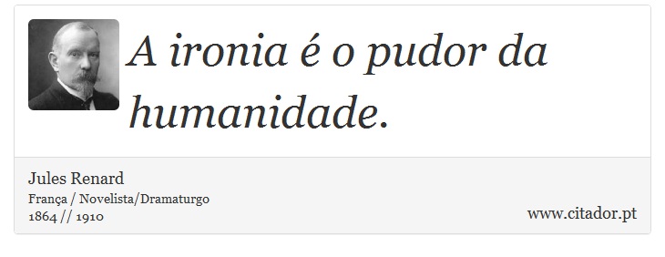 A ironia é o pudor da humanidade. - Jules Renard - Frases