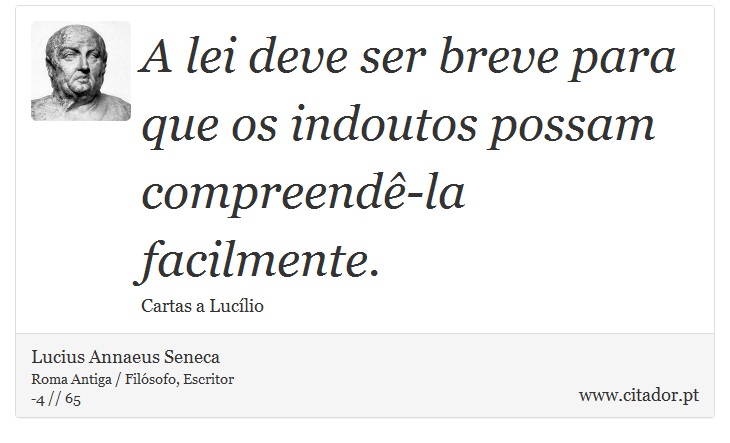 A lei deve ser breve para que os indoutos possam compreendê-la facilmente. - Lucius Annaeus Seneca - Frases