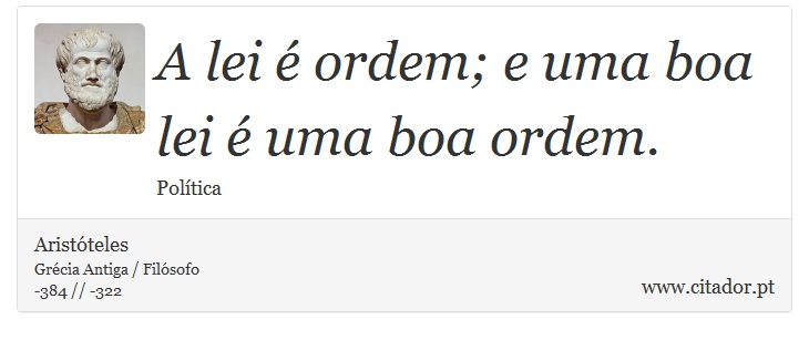 A lei é ordem; e uma boa lei é uma boa ordem. - Aristóteles - Frases