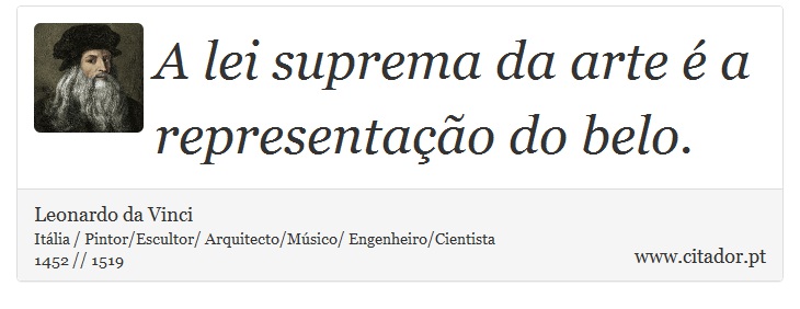 A lei suprema da arte é a representação do belo. - Leonardo da Vinci - Frases