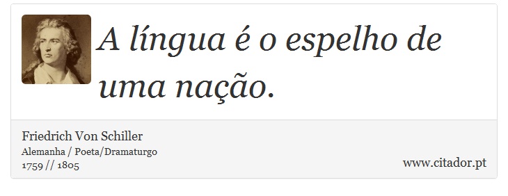 A língua é o espelho de uma nação. - Friedrich Von Schiller - Frases