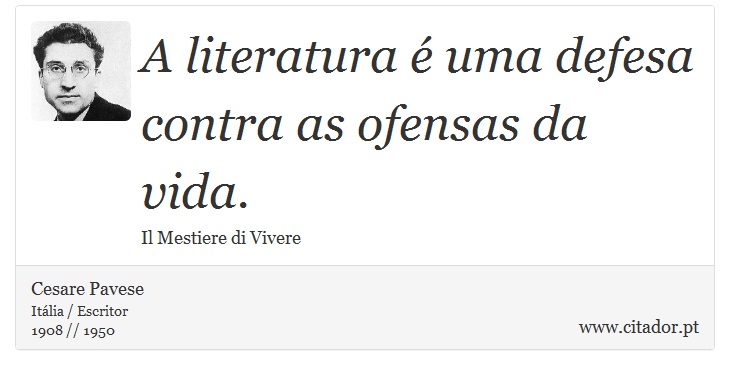 A literatura é uma defesa contra as ofensas da vida. - Cesare Pavese - Frases