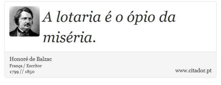 A lotaria é o ópio da miséria. - Honoré de Balzac - Frases