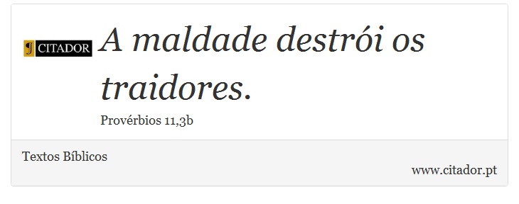 A maldade destrói os traidores. - Textos Bíblicos - Frases