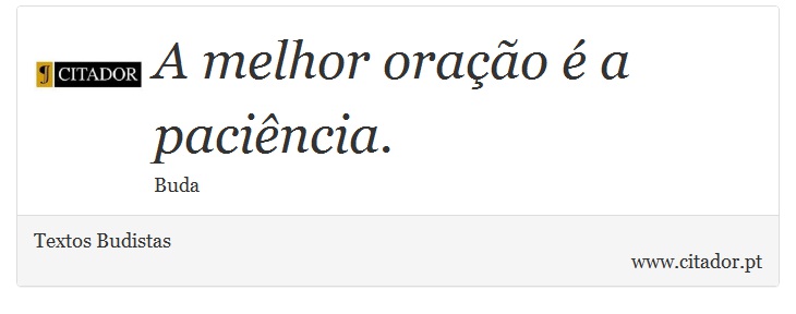 A melhor oração é a paciência. - Textos Budistas - Frases