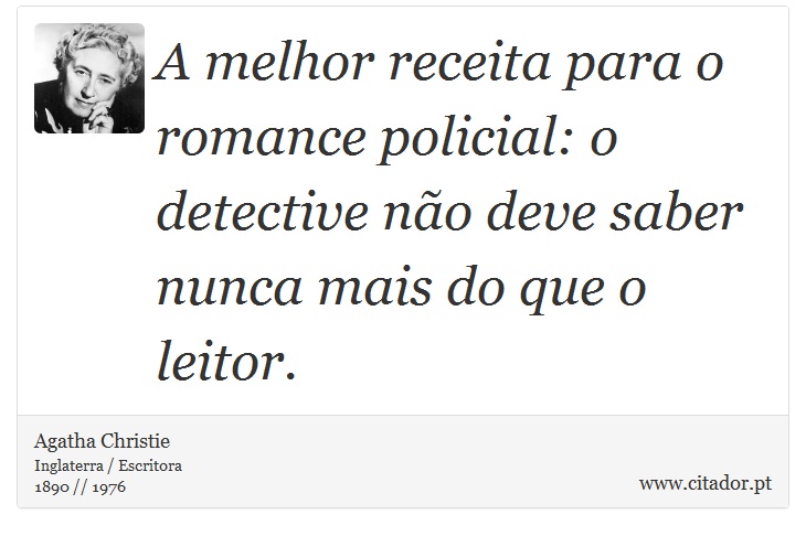 A melhor receita para o romance policial: o detective não deve saber nunca mais do que o leitor. - Agatha Christie - Frases