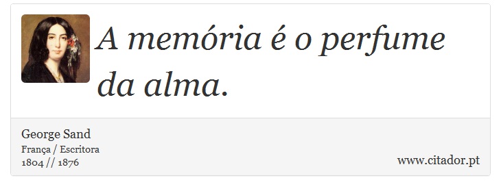 A memória é o perfume da alma. - George Sand - Frases