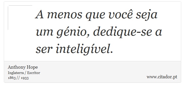 A menos que você seja um génio, dedique-se a ser inteligível. - Anthony Hope - Frases