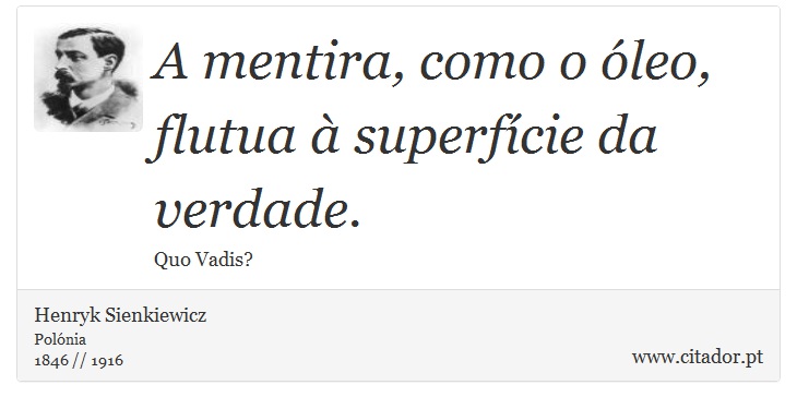 A mentira, como o óleo, flutua à superfície da verdade. - Henryk Sienkiewicz - Frases