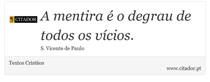 A mentira é o degrau de todos os vícios. - Textos Cristãos - Frases