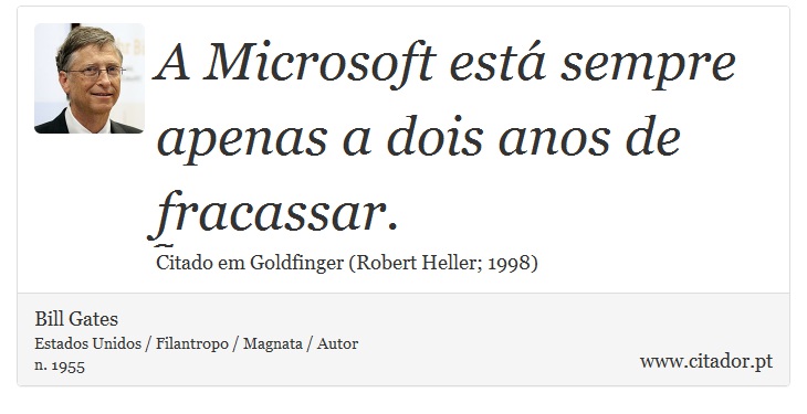 A Microsoft est sempre apenas a dois anos de fracassar. - Bill Gates - Frases