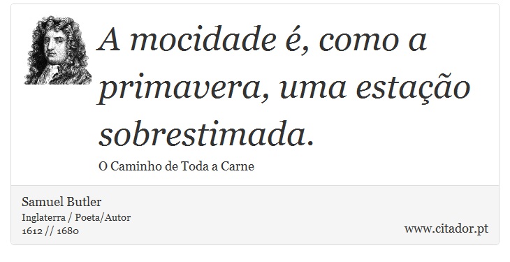A mocidade é, como a primavera, uma estação sobrestimada. - Samuel Butler - Frases