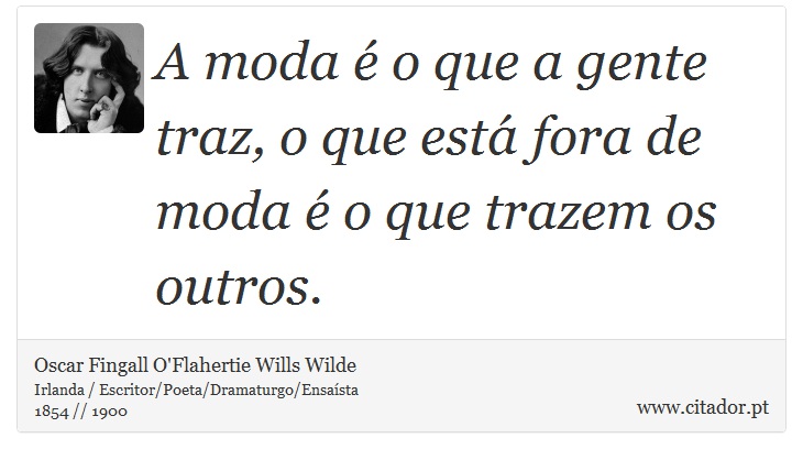 A moda é o que a gente traz, o que está fora de moda é o que trazem os outros. - Oscar Fingall O'Flahertie Wills Wilde - Frases