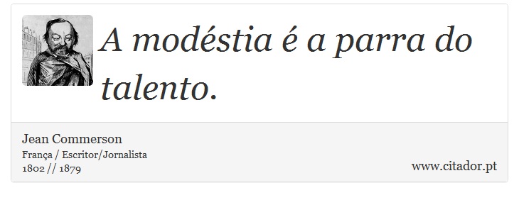 A modéstia é a parra do talento. - Jean Commerson - Frases