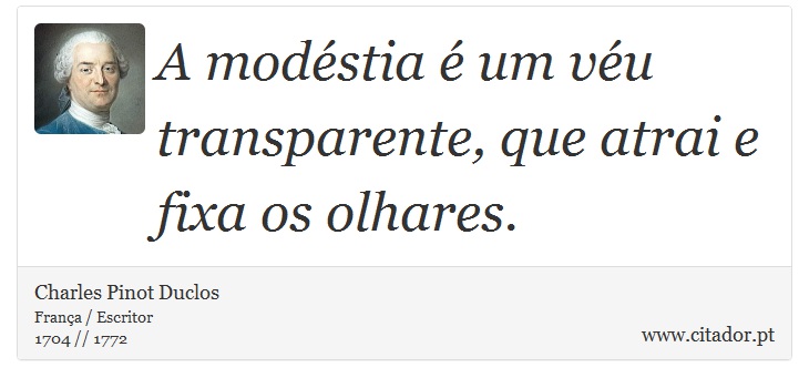 A modéstia é um véu transparente, que atrai e fixa os olhares. - Charles Pinot Duclos - Frases