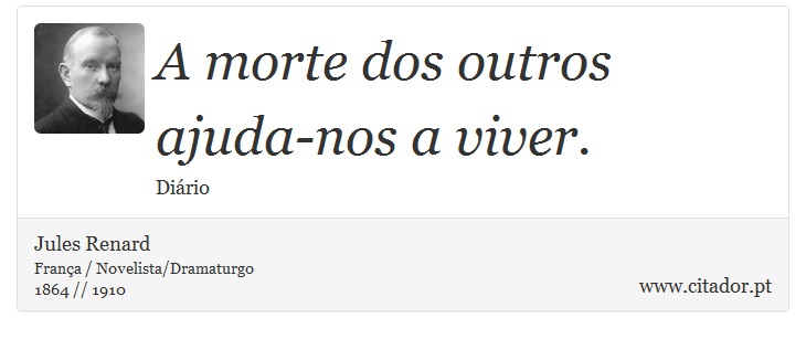 A morte dos outros ajuda-nos a viver. - Jules Renard - Frases