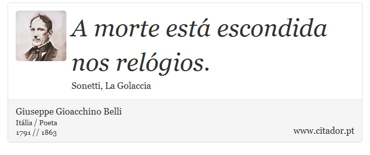 A morte está escondida nos relógios. - Giuseppe Gioacchino Belli - Frases